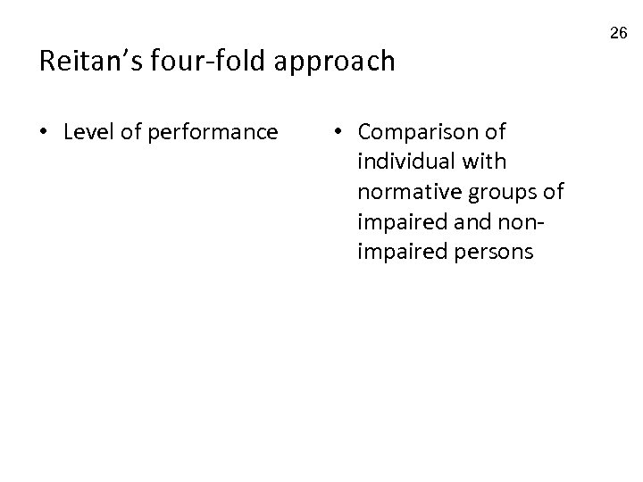 Reitan’s four-fold approach • Level of performance • Comparison of individual with normative groups