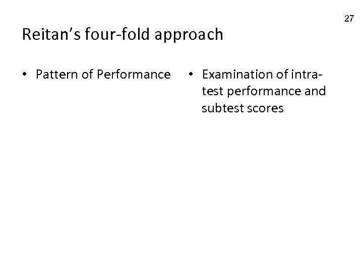 Reitan’s four-fold approach • Pattern of Performance • Examination of intratest performance and subtest