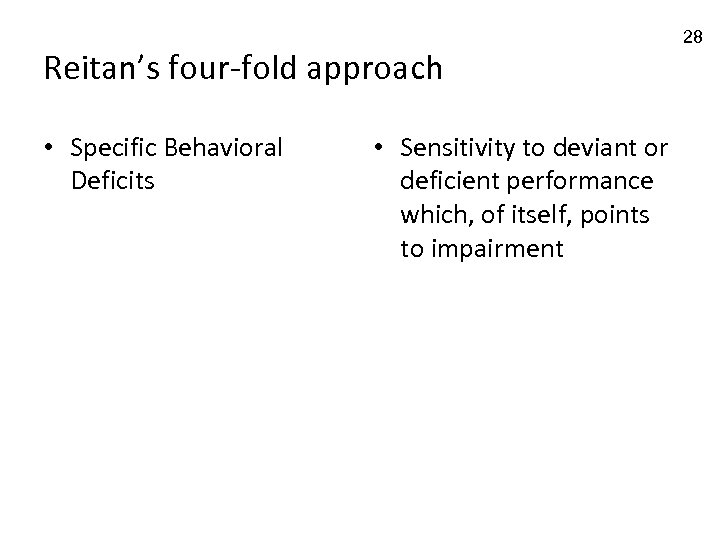 Reitan’s four-fold approach • Specific Behavioral Deficits • Sensitivity to deviant or deficient performance