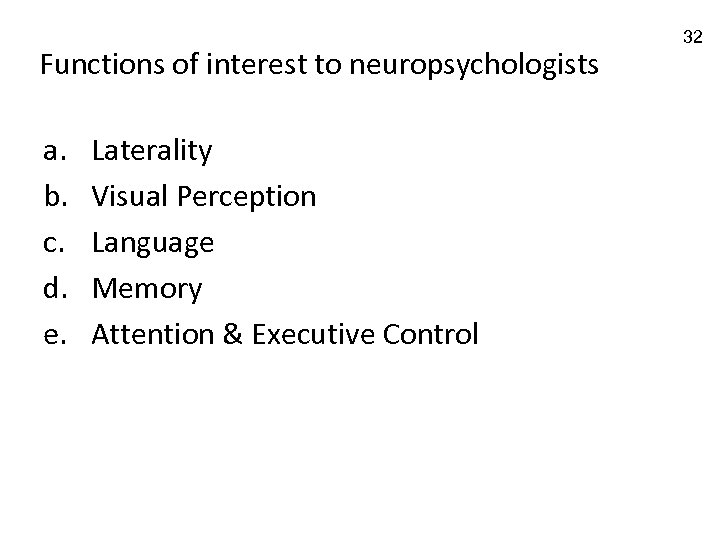 Functions of interest to neuropsychologists a. b. c. d. e. Laterality Visual Perception Language