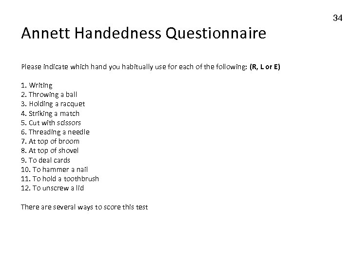 Annett Handedness Questionnaire Please indicate which hand you habitually use for each of the