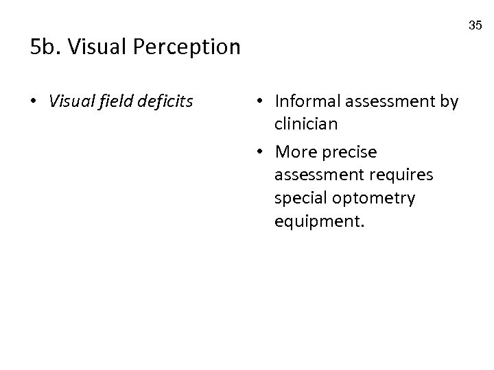 35 5 b. Visual Perception • Visual field deficits • Informal assessment by clinician