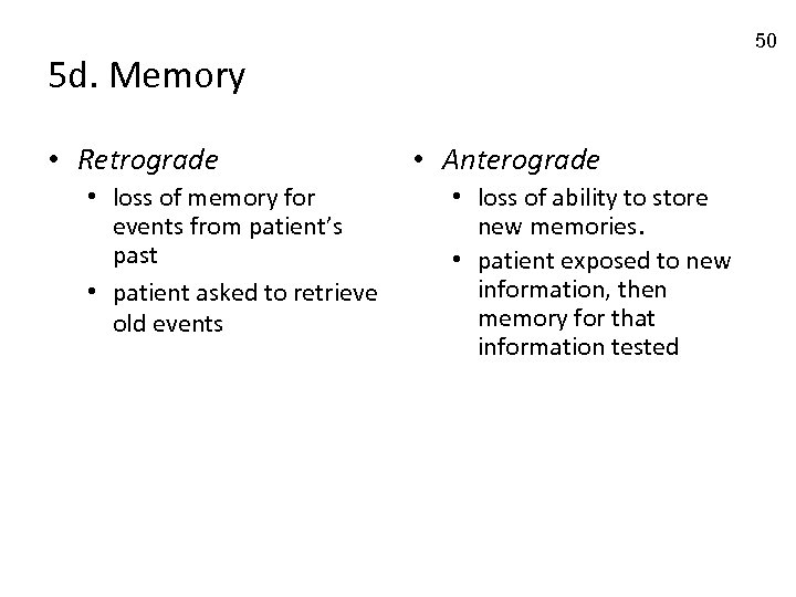 50 5 d. Memory • Retrograde • loss of memory for events from patient’s