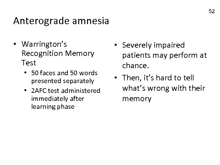 52 Anterograde amnesia • Warrington’s Recognition Memory Test • 50 faces and 50 words