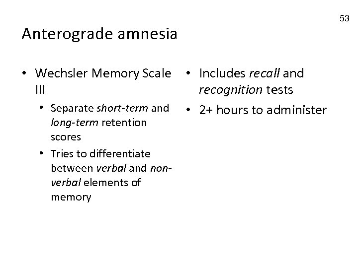 Anterograde amnesia • Wechsler Memory Scale • Includes recall and III recognition tests •