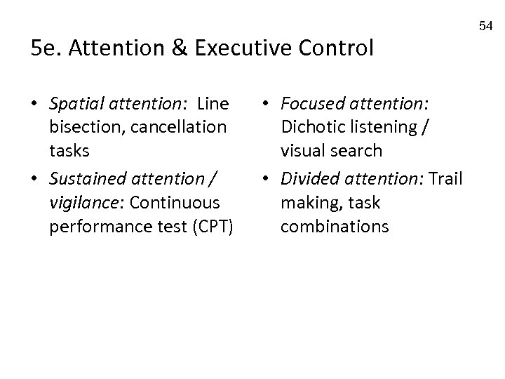 5 e. Attention & Executive Control • Spatial attention: Line bisection, cancellation tasks •