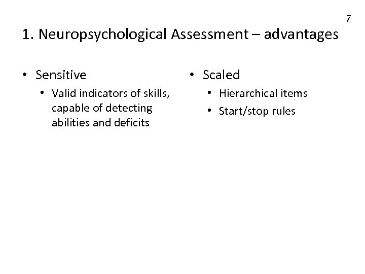 1. Neuropsychological Assessment – advantages • Sensitive • Valid indicators of skills, capable of