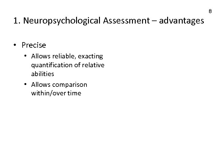 1. Neuropsychological Assessment – advantages • Precise • Allows reliable, exacting quantification of relative