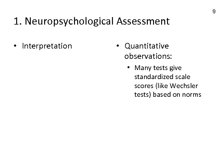 1. Neuropsychological Assessment • Interpretation • Quantitative observations: • Many tests give standardized scale