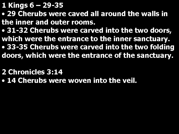 1 Kings 6 – 29 -35 • 29 Cherubs were caved all around the