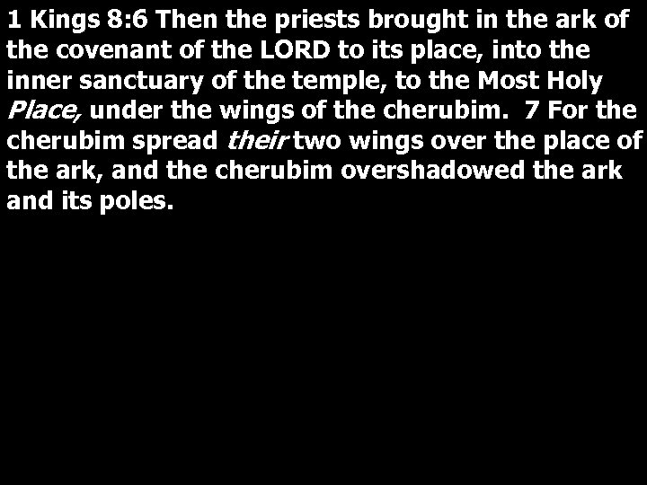 1 Kings 8: 6 Then the priests brought in the ark of the covenant