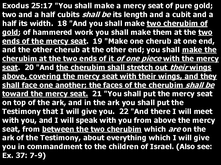 Exodus 25: 17 "You shall make a mercy seat of pure gold; two and