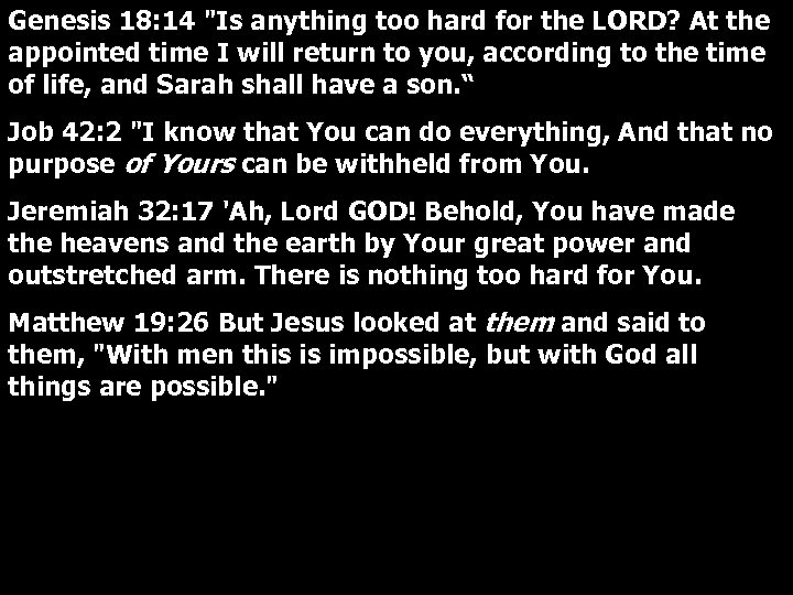 Genesis 18: 14 "Is anything too hard for the LORD? At the appointed time