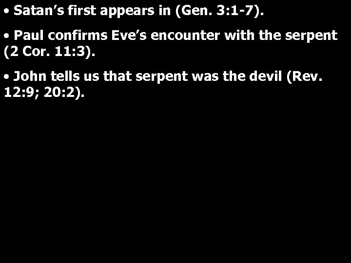  • Satan’s first appears in (Gen. 3: 1 -7). • Paul confirms Eve’s