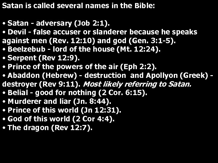 Satan is called several names in the Bible: • Satan - adversary (Job 2: