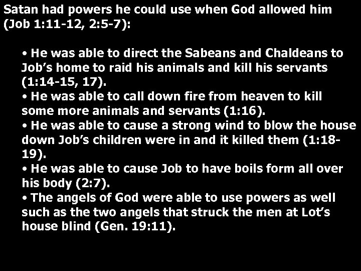 Satan had powers he could use when God allowed him (Job 1: 11 -12,