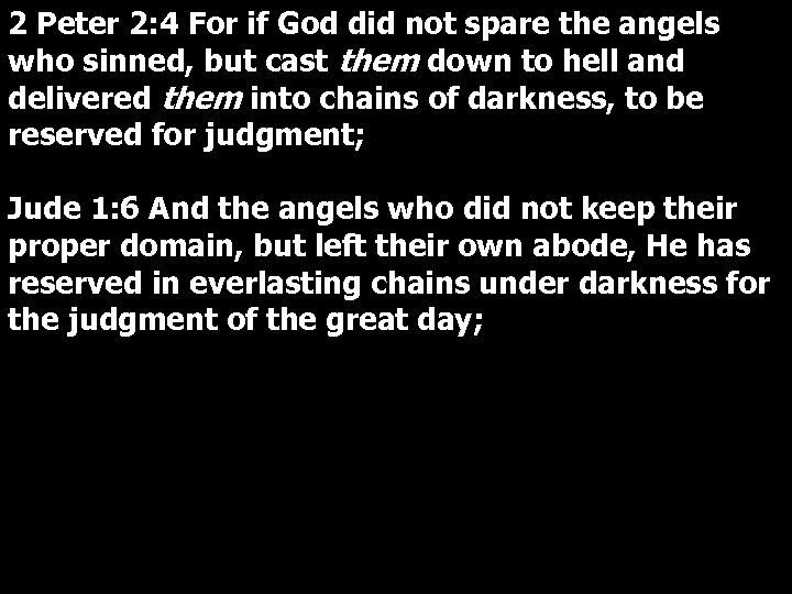 2 Peter 2: 4 For if God did not spare the angels who sinned,