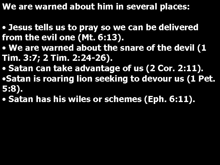 We are warned about him in several places: • Jesus tells us to pray