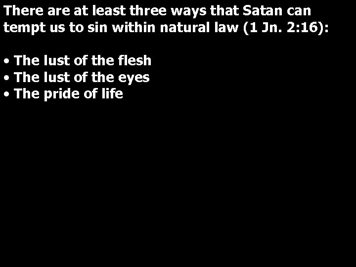 There at least three ways that Satan can tempt us to sin within natural