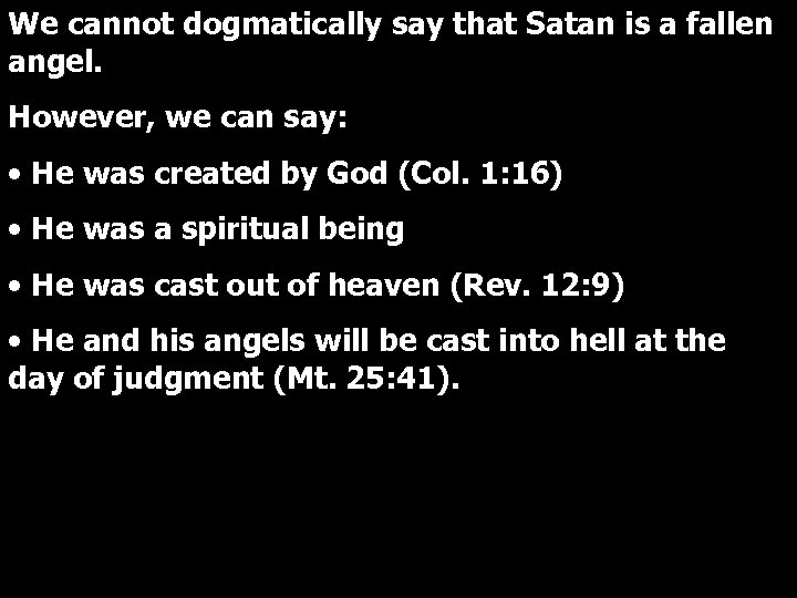 We cannot dogmatically say that Satan is a fallen angel. However, we can say: