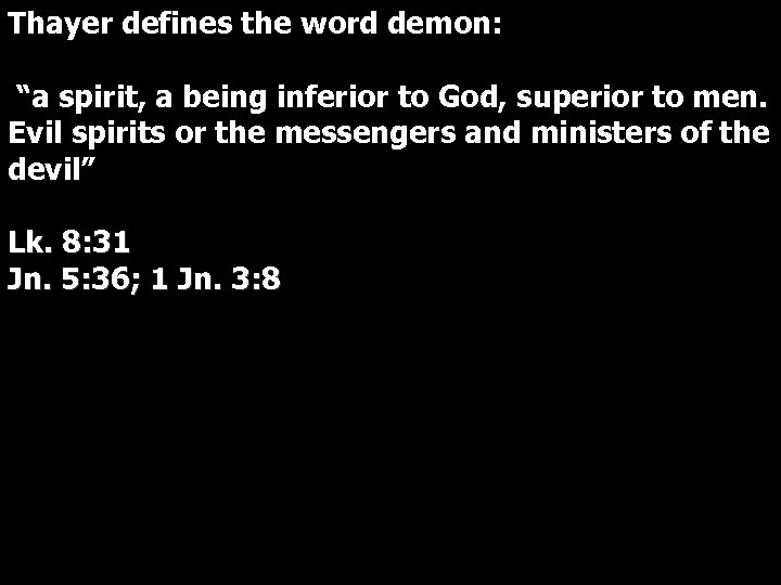 Thayer defines the word demon: “a spirit, a being inferior to God, superior to