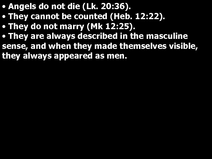  • Angels do not die (Lk. 20: 36). • They cannot be counted