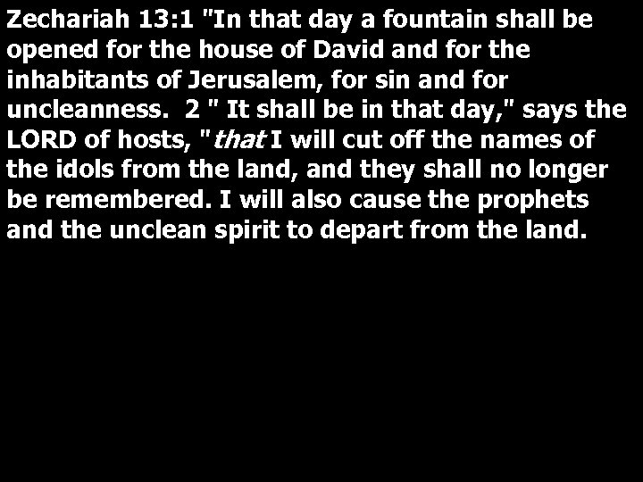 Zechariah 13: 1 "In that day a fountain shall be opened for the house