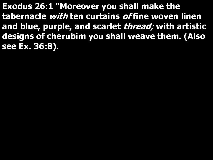 Exodus 26: 1 "Moreover you shall make the tabernacle with ten curtains of fine