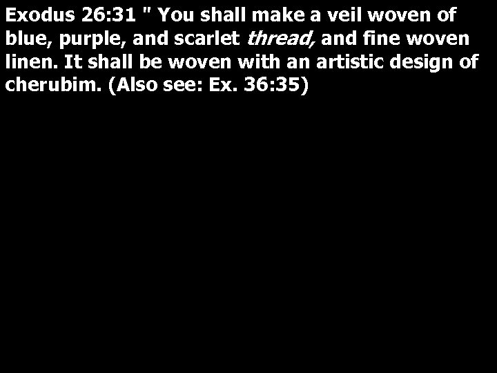 Exodus 26: 31 " You shall make a veil woven of blue, purple, and