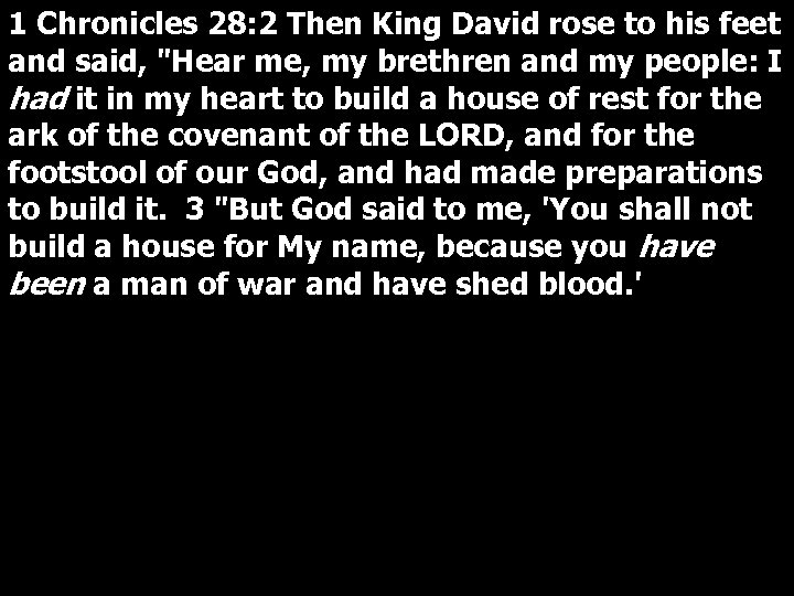 1 Chronicles 28: 2 Then King David rose to his feet and said, "Hear