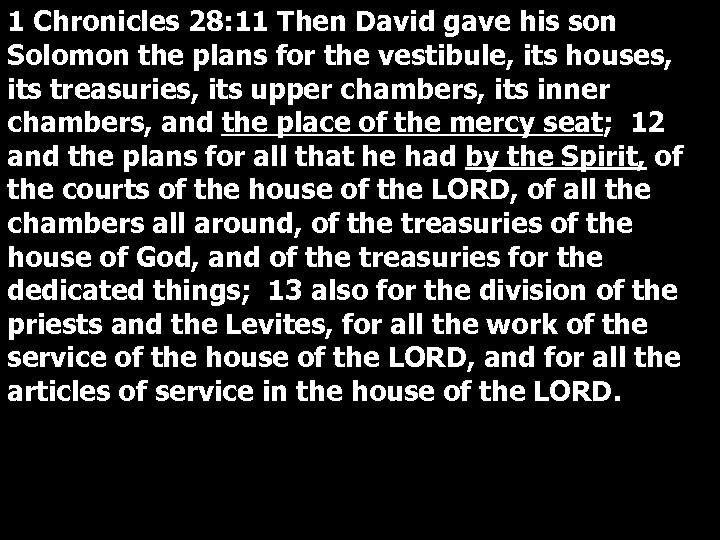 1 Chronicles 28: 11 Then David gave his son Solomon the plans for the