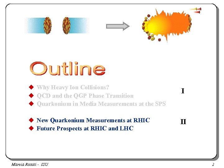 u Why Heavy Ion Collisions? u QCD and the QGP Phase Transition u Quarkonium