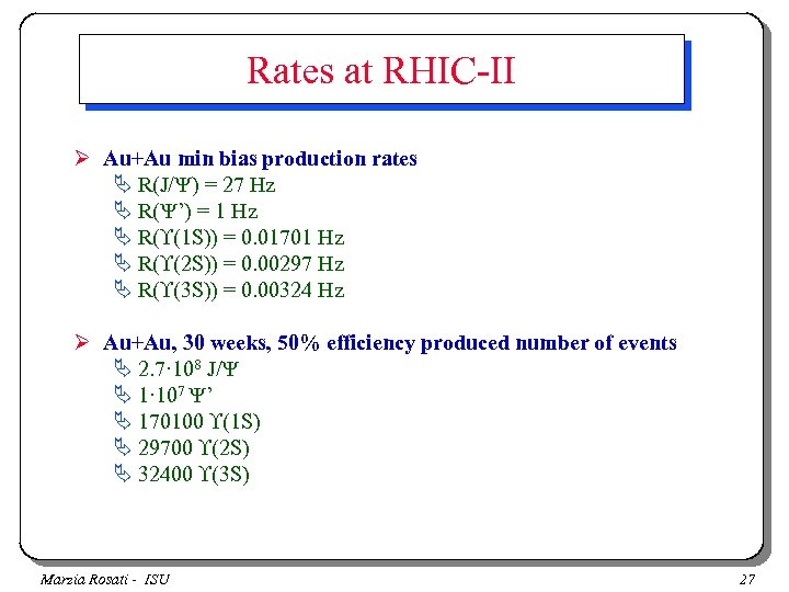 Rates at RHIC-II Ø Au+Au min bias production rates Ä R(J/Y) = 27 Hz