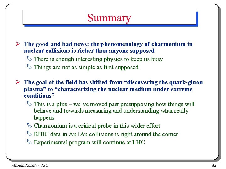 Summary Ø The good and bad news: the phenomenology of charmonium in nuclear collisions