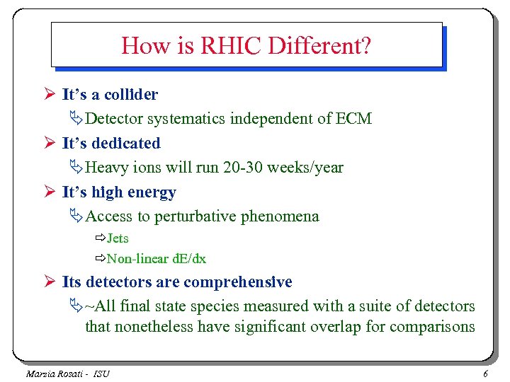 How is RHIC Different? Ø It’s a collider ÄDetector systematics independent of ECM Ø
