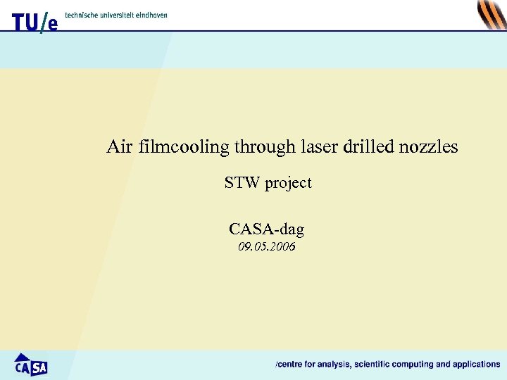 Air filmcooling through laser drilled nozzles STW project CASA-dag 09. 05. 2006 