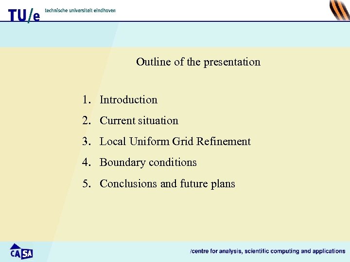 Outline of the presentation 1. Introduction 2. Current situation 3. Local Uniform Grid Refinement