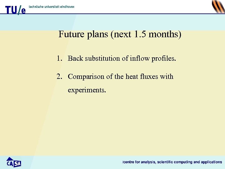 Future plans (next 1. 5 months) 1. Back substitution of inflow profiles. 2. Comparison