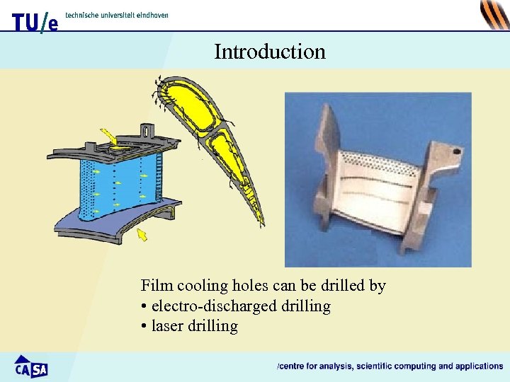 Introduction Film cooling holes can be drilled by • electro-discharged drilling • laser drilling