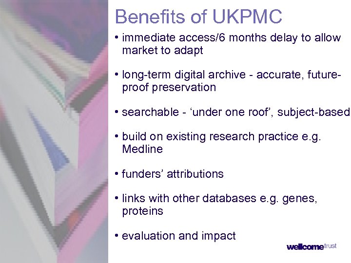 Benefits of UKPMC • immediate access/6 months delay to allow market to adapt •