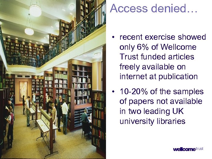 Access denied… • recent exercise showed only 6% of Wellcome Trust funded articles freely