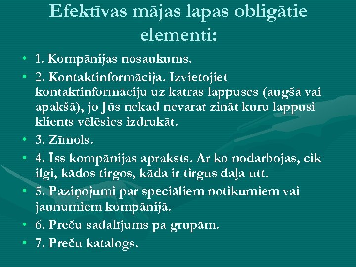 Efektīvas mājas lapas obligātie elementi: • 1. Kompānijas nosaukums. • 2. Kontaktinformācija. Izvietojiet kontaktinformāciju