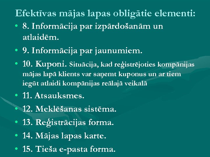 Efektīvas mājas lapas obligātie elementi: • 8. Informācija par izpārdošanām un atlaidēm. • 9.