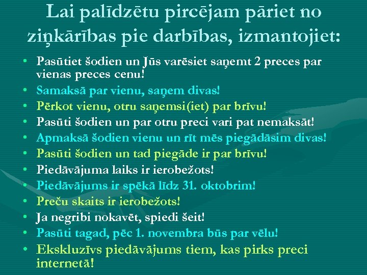 Lai palīdzētu pircējam pāriet no ziņkārības pie darbības, izmantojiet: • Pasūtiet šodien un Jūs