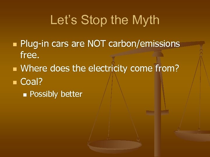 Let’s Stop the Myth n n n Plug-in cars are NOT carbon/emissions free. Where