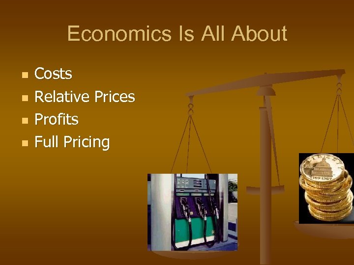 Economics Is All About n n Costs Relative Prices Profits Full Pricing 