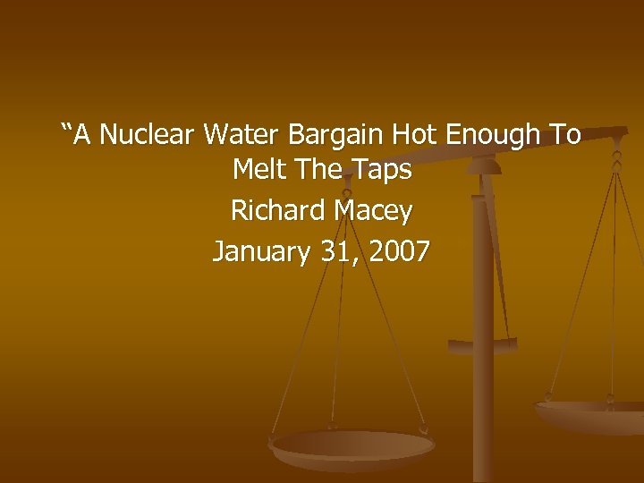 “A Nuclear Water Bargain Hot Enough To Melt The Taps Richard Macey January 31,