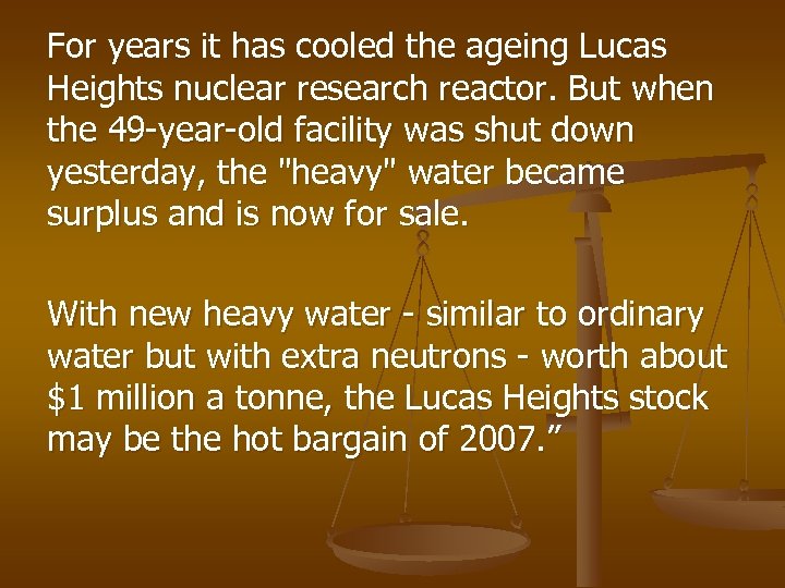 For years it has cooled the ageing Lucas Heights nuclear research reactor. But when