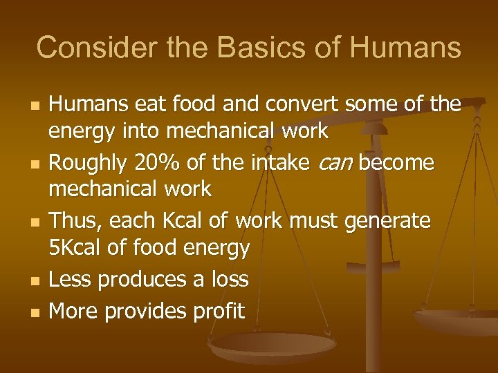 Consider the Basics of Humans n n n Humans eat food and convert some