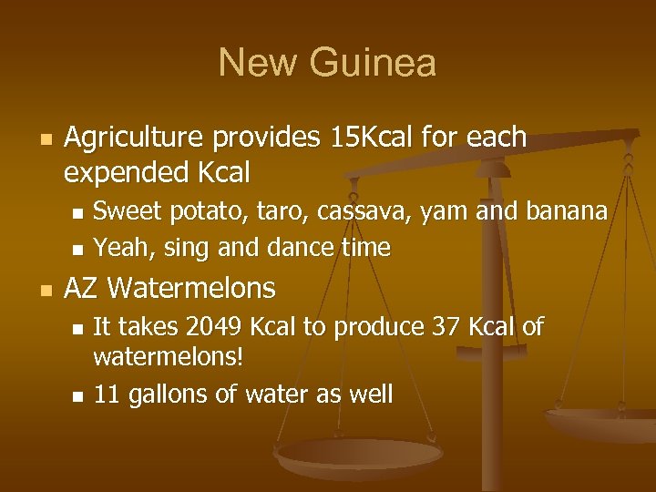 New Guinea n Agriculture provides 15 Kcal for each expended Kcal Sweet potato, taro,